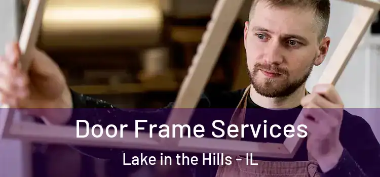 Door Frame Services Lake in the Hills - IL
