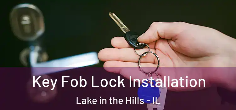 Key Fob Lock Installation Lake in the Hills - IL