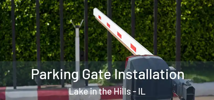 Parking Gate Installation Lake in the Hills - IL